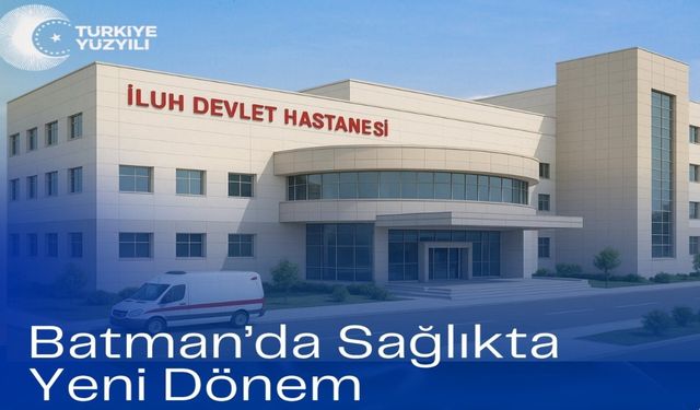 Batman'a Yeni İluh Devlet Hastanesi: 100 Yatak Kapasiteli