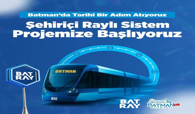 Batman'ın Yeni Raylı Sisteminin Adı 'Batray' Oldu